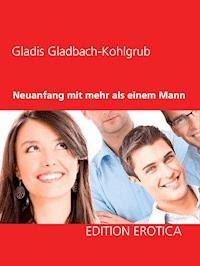 Neuanfang mit mehr als einem Mann - Gladis Gladbach-Kohlgrub - ebook