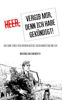 Heer, vergib mir, denn ich habe gekündigt! - Maximilian Jungwirth - ebook