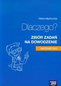 Matematyka Dlaczego? Zbiór zadań na dowodzenie - Mędrzycka Maria - książka