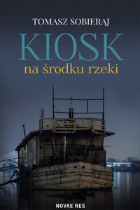 Kiosk na środku rzeki - Tomasz Sobieraj - ebook + książka
