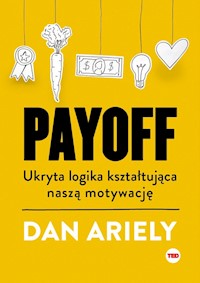 Payoff Ukryta logika kształtująca naszą motywację - Dan Ariely - książka