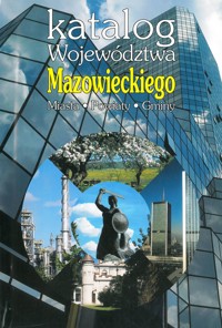 Katalog województwa mazowieckiego. Miasta Powiaty Gminy - opracowanie redakcyjne Maria Kostrzewa - ebook