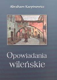 Opowiadania wileńskie - Karpinowicz Abraham - książka
