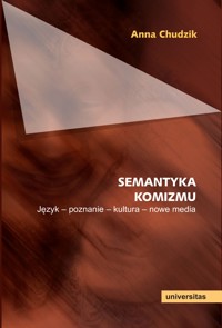 Semantyka komizmu. Język - poznanie - kultura - nowe media - Anna Chudzik - ebook
