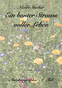 Ein bunter Strauss voller Leben - Nicole Stacher - ebook