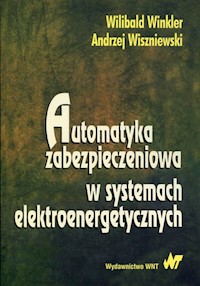 Automatyka zabezpieczeniowa w systemachelektroenergetycznych - Winkler Wilibald, Wiszniewski Andrzej - książka