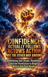 Confidence Actually Follows Action, Not the Other Way Around - Celeste Rowan - ebook