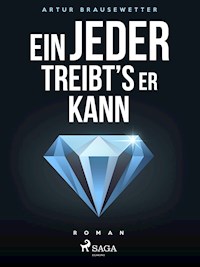 Ein jeder treibt's, wie er kann - Artur Brausewetter - ebook