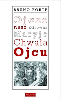 Ojcze nasz Zdrowaś Maryjo Chwała Ojcu - Forte Bruno - książka