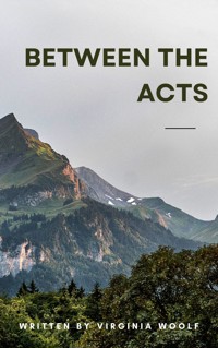 Between the Acts - Virginia Woolf - ebook