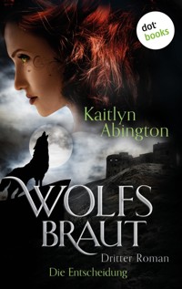 Wolfsbraut - Dritter Roman: Die Entscheidung - Kaitlyn Abington - ebook