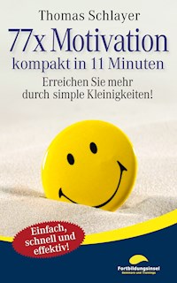 77 x Motivation - kompakt in 11 Minuten - Thomas Schlayer - ebook