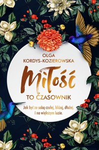 Miłość to czasownik. Jak być ze sobą czulej, bliżej, dłużej. I na większym luzie - Olga Kordys-Kozierowska - książka