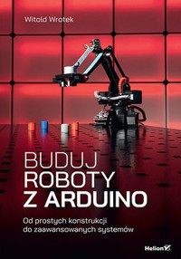 Buduj roboty z Arduino - Wrotek Witold - książka