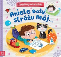Modlitwy małego dziecka Aniele Boży, Stróżu mój... -  - książka