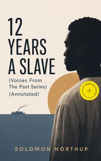 12 YEARS A SLAVE (Voices From The Past Series) (Annotated) - Solomon Northup - ebook