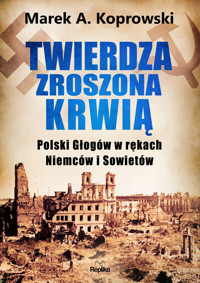 Twierdza zroszona krwią. Polski Głogów w rękach Niemców i Sowietów - Marek A. Koprowski - książka