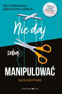 Nie daj sobą manipulować. Gaslighting - Stephanie Moulton Sarkis - ebook