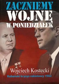 Zaczniemy wojnę w poniedziałek - Wojciech Kostecki - książka