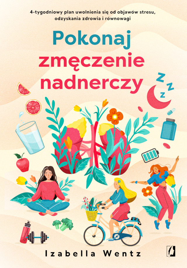 Okładka:Pokonaj zmęczenie nadnerczy. 4-tygodniowy plan uwolnienia się od objawów stresu, odzyskania zdrowia i równowagi 