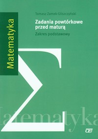 Matematyka Zadania powtórkowe przed maturą Zakres podstawowy - Zamek-Gliszczyński Tomasz - książka
