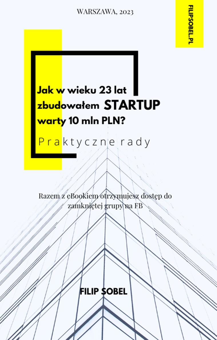 Jak w wieku 23 lat zbudowałem startup warty 10 mln PLN?- praktyczne rady