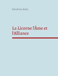 La Licorne l'Âme et l'Alliance - Sandrine Adso - ebook