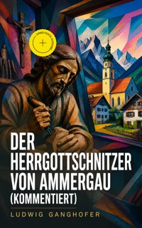 Der Herrgottschnitzer von Ammergau (Kommentiert) - Ludwig Ganghofer - ebook