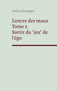 L'encre des maux Tome 2 Sortir du "jeu" de l'égo - Valérie Battaglia - ebook