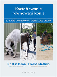 Kształtowanie równowagi konia. Strategie treningowe w profilaktyce urazów - Emma Marhlin, Kristin Dean - książka