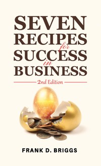 Seven Recipes for Success in Business – 2nd Edition - Frank D. Briggs - ebook