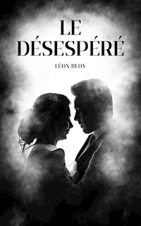 Le désespéré - Léon Bloy - ebook