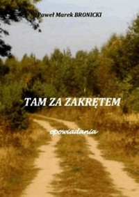 Tam za zakrętem. Opowiadania - Paweł Bronicki - ebook