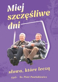 Miej szczęśliwe dni - Piotr Pawlukiewicz - książka