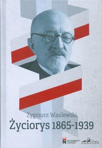 Życiorys 1865-1939 - Wasilewski Zygmunt - książka
