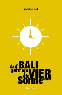 Auf Bali geht um Vier die Sonne unter - Maik Zehrfeld - ebook