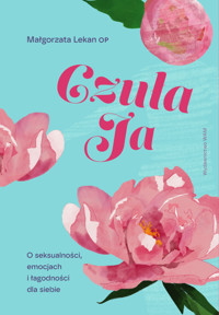 Czuła Ja. O seksualności, emocjach i łagodności dla siebie
