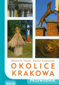 Okolice Krakowa Przewodnik - Kubisztal Paweł, Tutak Melania - książka