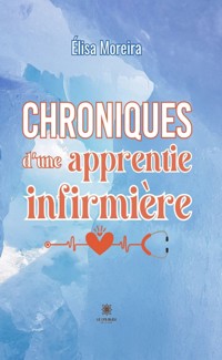 Chroniques d’une apprentie infirmière - Élisa Moreira - ebook