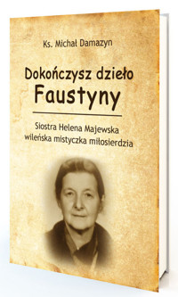Dokończysz dzieło Faustyny - Damazyn Michał - książka