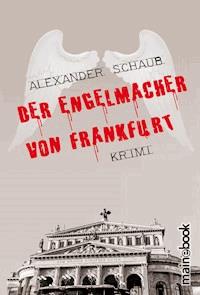 Der Engelmacher von Frankfurt - Alexander Schaub - ebook