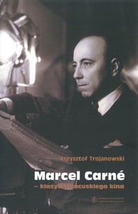 Marcel Carné klasyk francuskiego kina - Trojanowski Krzysztof - książka