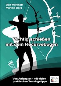 Richtig schießen mit dem Recurvebogen - Martina Berg - ebook