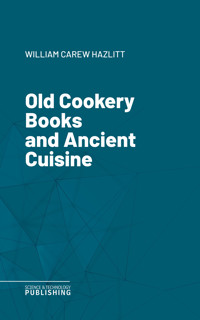 Old Cookery Books and Ancient Cuisine - Hazlitt - ebook
