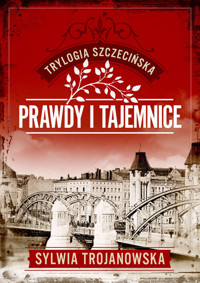 Trylogia szczecińska Tom 2 Prawdy i tajemnice - Sylwia Trojanowska - ebook + książka
