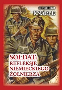 Soldat: refleksje niemieckiego żołnierza - Knappe Siegfried, Brusaw Ted - książka