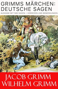 Grimms Märchen: Deutsche Sagen - Ausgabe mit 585 Sagen + Vorreden und Bemerkungen - Jacob Grimm - ebook