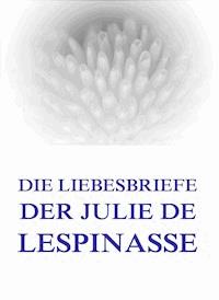 Die Liebesbriefe der Julie de Lespinasse - Julie de Lespinasse - ebook