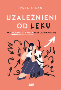 Uzależnieni od lęku. Jak porzucić nawyk niepokojenia się - Owen O`Kane - ebook + audiobook + książka
