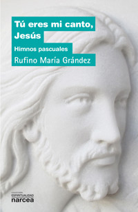 Tú eres mi canto, Jesús - Rufino María Grández - ebook